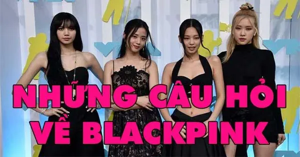 game trắc nghiệm - Trắc nghiệm những câu hỏi về BlackPink